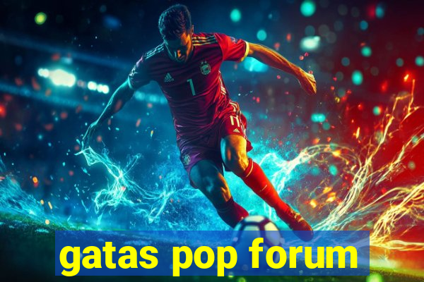 gatas pop forum